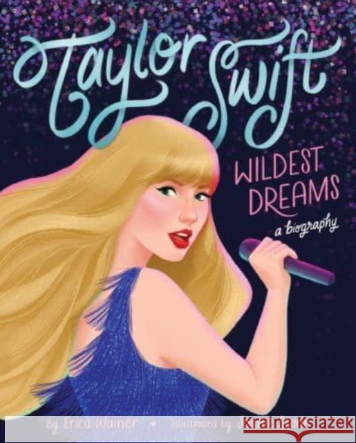 Taylor Swift: Wildest Dreams, A Biography Erica Wainer 9780063399174 Clarion Books