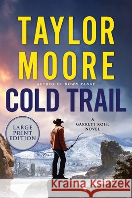 Cold Trail: A Garrett Kohl Novel Taylor Moore 9780063410534 Harper Large Print