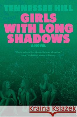 Girls with Long Shadows: A Novel Tennessee Hill 9780063412019 Harper