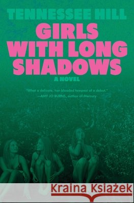 Girls with Long Shadows: A Novel Tennessee Hill 9780063412026 Harper Perennial