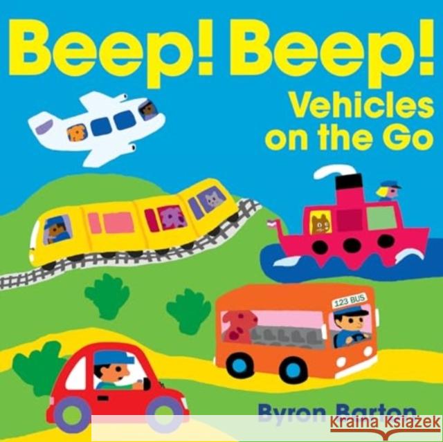 Beep! Beep! Vehicles on the Go Byron Barton Byron Barton 9780063415423 Greenwillow Books