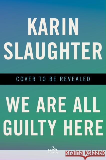 We Are All Guilty Here: A Novel Karin Slaughter 9780063419841