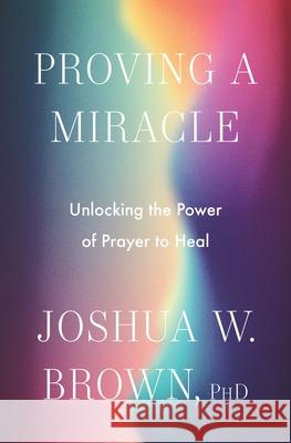 Proving a Miracle PhD, Joshua Brown 9780063420441