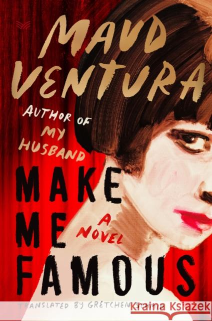 Make Me Famous: A Novel Maud Ventura 9780063427518 HarperCollins Publishers Inc