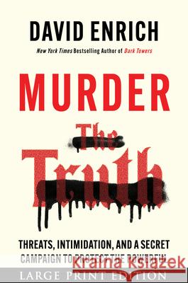 Murder the Truth: Threats, Intimidation, and a Secret Campaign to Protect the Powerful David Enrich 9780063433038 Harper Large Print