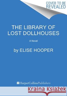 The Library of Lost Dollhouses Elise Hooper 9780063433472 William Morrow Large Print
