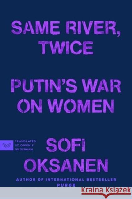 Same River, Twice: Putin's War on Women Sofi Oksanen 9780063435445