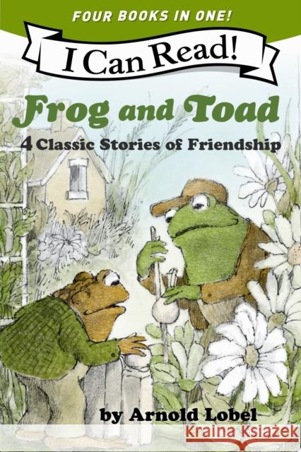Frog and Toad: 4 Classic Stories of Friendship: All 4 Books From the Classic Animal Friendship and Adventure Series in 1 Paperback, Great for Growing Reading Skills and Early Literacy Development for  Arnold Lobel 9780063442405 HarperCollins Publishers Inc