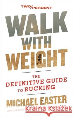 Walk with Weight: The Definitive Guide to Rucking Michael Easter 9780063452534 Harvest Publications