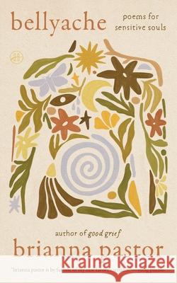 Bellyache: Poems for Sensitive Souls Brianna Pastor 9780063459106 HarperOne