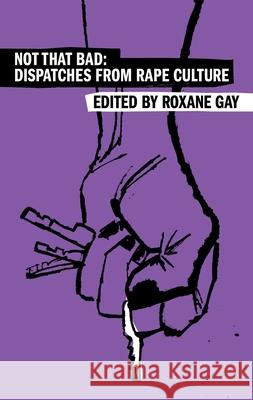 Not That Bad: Dispatches from Rape Culture Roxane Gay 9780063459779 Harper Perennial