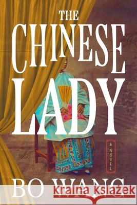 The Chinese Lady: A Novel Bo Wang 9780063467736 HarperCollins Publishers Inc