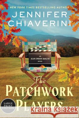 The Patchwork Players: An ELM Creek Quilts Novel Jennifer Chiaverini 9780063475311 William Morrow Large Print