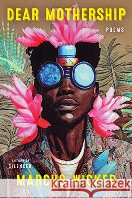 Dear Mothership Marcus Wicker 9780063487697 Ecco Press