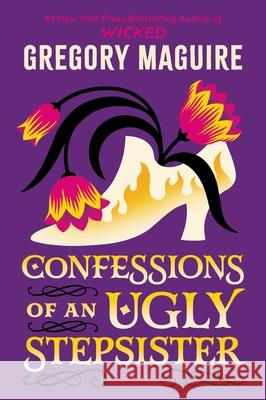 Confessions of an Ugly Stepsister Gregory Maguire 9780063489653