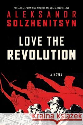Love the Revolution Aleksandr I. Solzhenitsyn 9780063492752 Harper Perennial