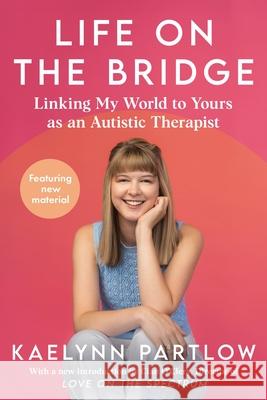 Life on the Bridge: Linking My World to Yours as an Autistic Therapist Kaelynn Partlow 9780063493506 William Morrow & Company