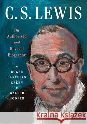 C. S. Lewis: The Authorized and Revised Biography Roger Green Walter Hooper 9780063508972 HarperOne