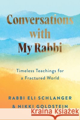 Conversations with My Rabbi: Timeless Teachings for a Fractured World Rabbi Eli Schlanger Nikki Goldstein 9780063573109 Harper Influence