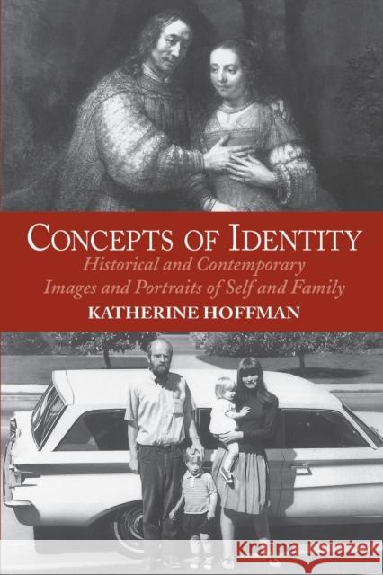 Concepts Of Identity: Historical And Contemporary Images And Portraits Of Self And Family Hoffman, Katherine 9780064302111 Westview Press