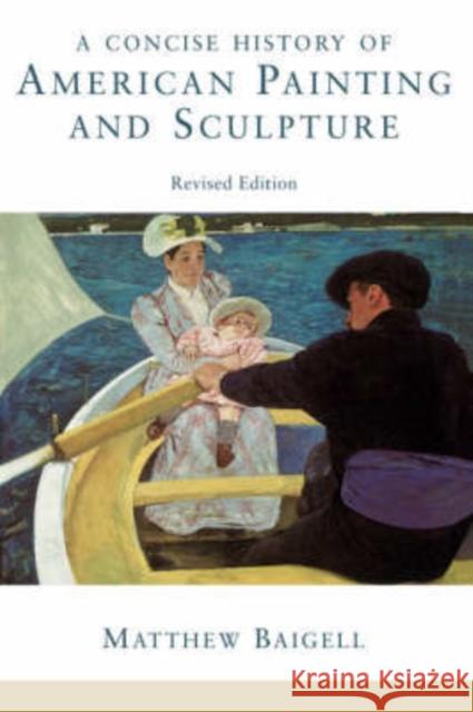 A Concise History Of American Painting And Sculpture : Revised Edition Matthew Baigell 9780064309868 Icon Editions