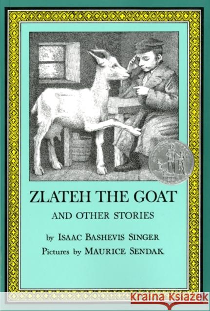 Zlateh the Goat and Other Stories Isaac Bashevis Singer Maurice Sendak Isaac Bashevis Singer 9780064401470 HarperCollins Publishers