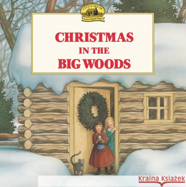 Christmas in the Big Woods: A Christmas Holiday Book for Kids Wilder, Laura Ingalls 9780064434874