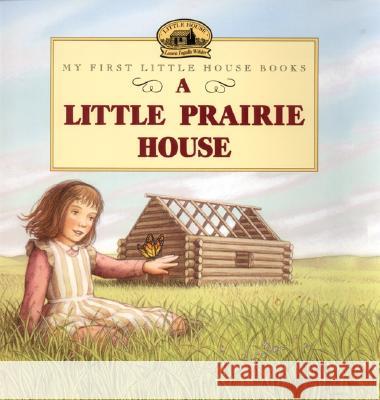A Little Prairie House Laura Ingalls Wilder Renee Graef 9780064435260