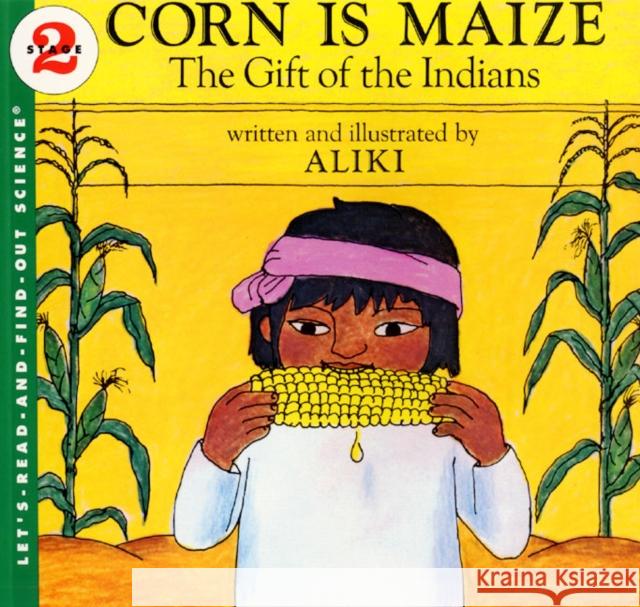 Corn Is Maize: The Gift of the Indians Aliki                                    Aliki 9780064450263 HarperCollins Publishers