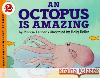 An Octopus Is Amazing Patricia Lauber Holly Keller Holly Keller 9780064451574 HarperTrophy