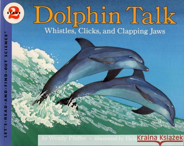 Dolphin Talk: Whistles, Clicks, and Clapping Jaws Wendy Pfeffer Helen K. Davie 9780064452106