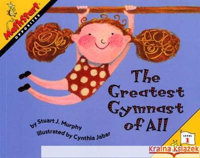 The Greatest Gymnast of All Stuart J. Murphy Cynthia Jabar 9780064467186