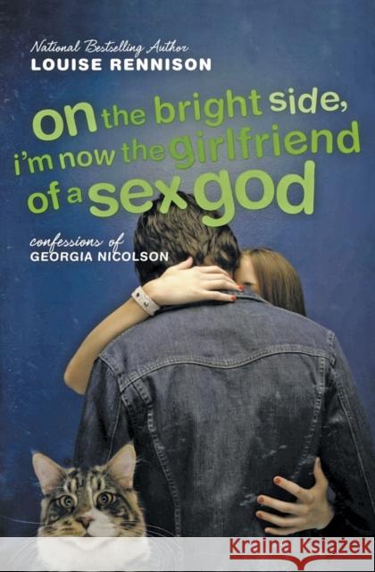 On the Bright Side, I'm Now the Girlfriend of a Sex God: Further Confessions of Georgia Nicolson Louise Rennison 9780064472265 