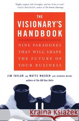 Visionary's Handbook: Nine Paradoxes That Will Shape the Future of Your Business Watts Wacker Jim Taylor Howard Means 9780066619880 Harper Paperbacks