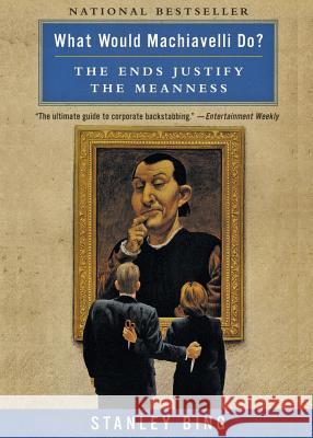 What Would Machiavelli Do?: The Ends Justify the Meanness Bing, Stanley 9780066620107 HarperCollins Publishers