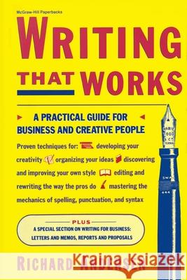 Writing That Works: A Practical Guide for Business and Creative People Richard Andersen Richard Andersen 9780070016934 McGraw-Hill Companies