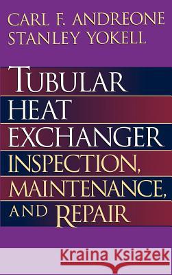 Tubular Heat Exchanger: Inspection, Maintenance and Repair Carl Andreone, Stanley Yokell 9780070017788 McGraw-Hill Education - Europe