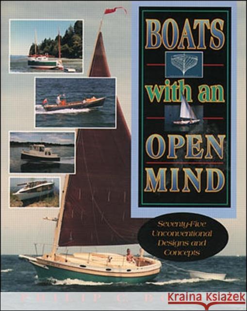 Boats with an Open Mind: Seventy-Five Unconventional Designs and Concepts Philip C. Bolger 9780070063761 International Marine Publishing