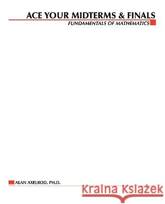 Ace Your Midterms & Finals: Fundamentals of Mathematics Axelrod, Alan 9780070070080
