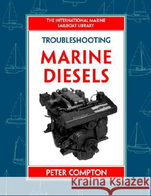 Troubleshooting Marine Diesel Engines, 4th Ed. Peter Compton 9780070123540 International Marine Publishing