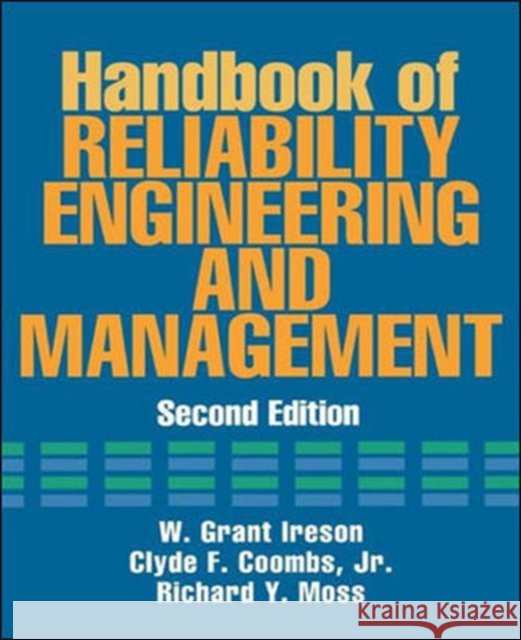 Handbook of Reliability Engineering and Management 2/E W. Grant Ireson William G. Ireson Richard Y. Moss 9780070127500 McGraw-Hill Professional Publishing