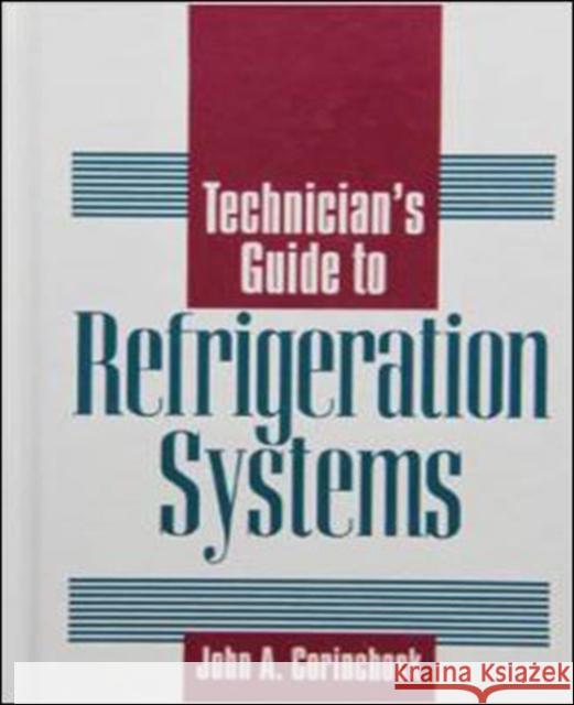 Technician's Guide to Refrigeration Systems  Corinchock John 9780070131590 0