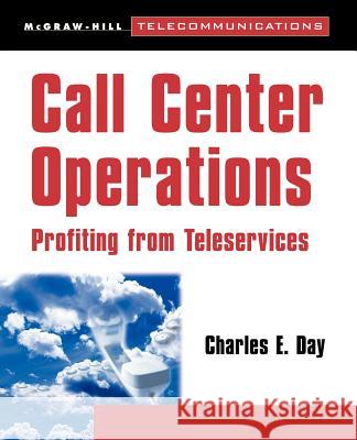 Call Center Operations: Profiting from Teleservices Charles E. Day 9780070164307 McGraw-Hill Professional Publishing