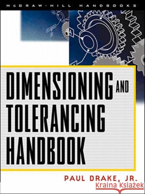 Dimensioning and Tolerancing Handbook Paul J Drake 9780070181311