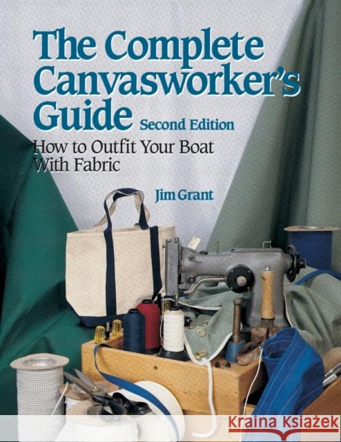 The Complete Canvasworker's Guide: How to Outfit Your Boat Using Natural or Synthetic Cloth  Grant 9780070240803