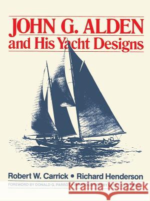 John G.Alden and His Yacht Designs Robert W. Carrick Richard Henderson Richard Henderson 9780070282544 International Marine Publishing