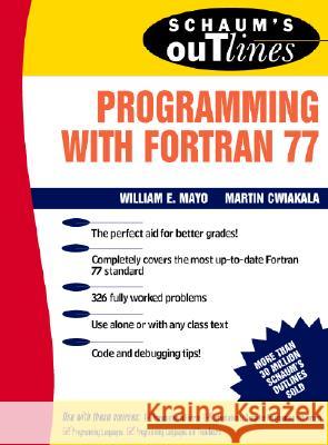 Schaum's Outline of Programming with FORTRAN 77 Mayo, Willam 9780070411555