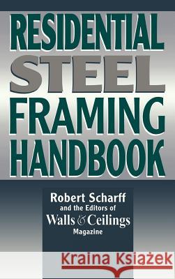 Residential Steel Framing Handbook Robert Scharff Walls & Ceilings Magazine                Scharff 9780070572317