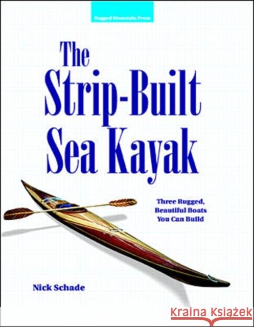 The Strip-Built Sea Kayak: Three Rugged, Beautiful Boats You Can Build  Schade 9780070579897 McGraw-Hill Education - Europe