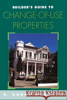 Builder's Guide to Change-of-Use Properties Woodson, R. Dodge 9780070718326 McGraw-Hill Companies